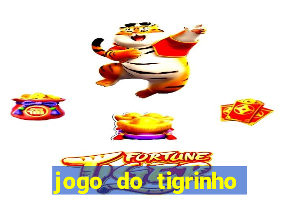 jogo do tigrinho sem depositar nada